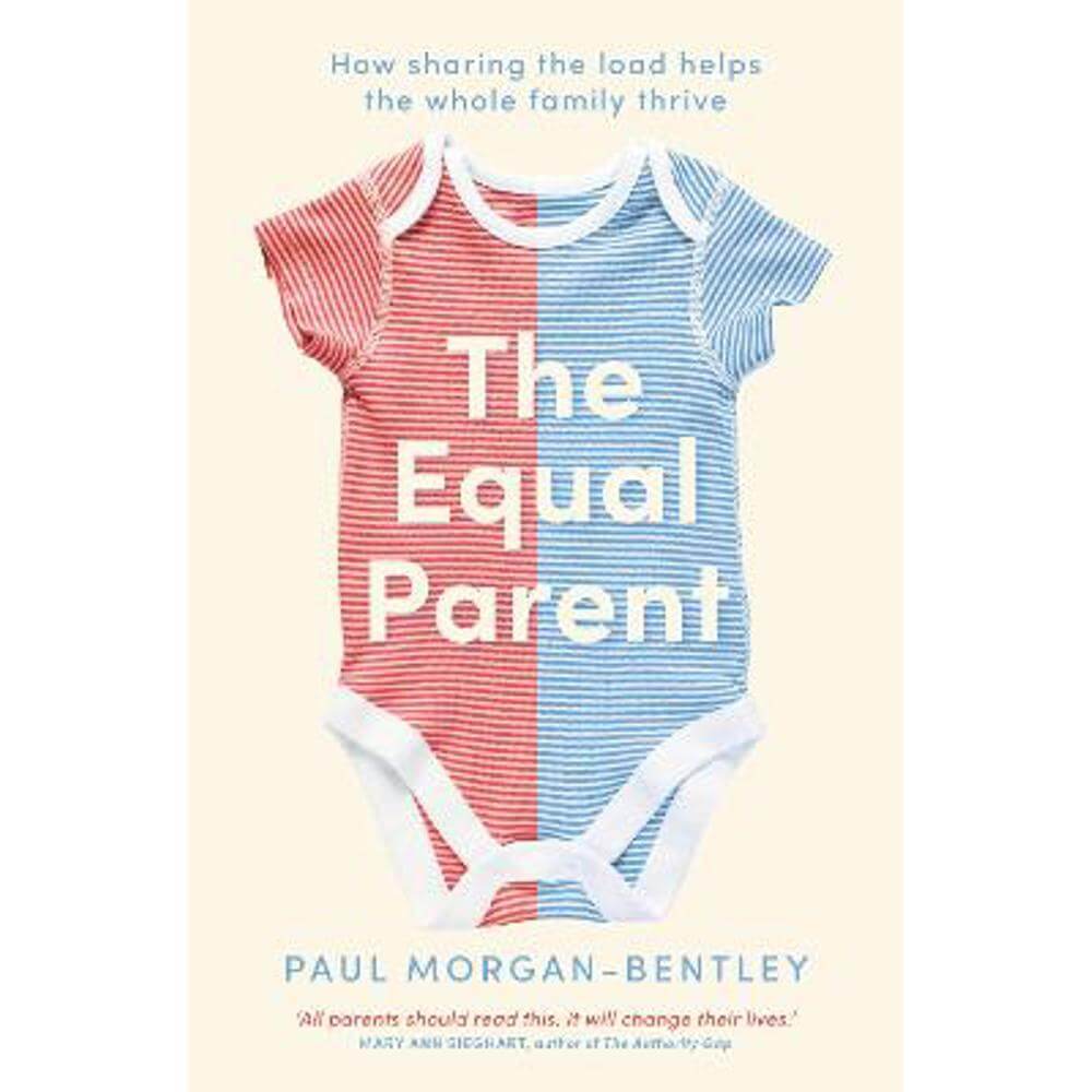 The Equal Parent: How Sharing the Load Helps the Whole Family Thrive (Paperback) - Paul Morgan-Bentley